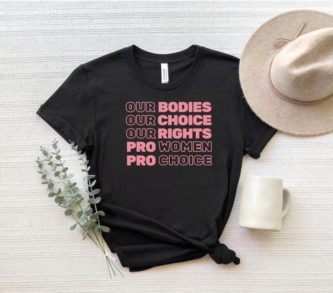 Our Bodies Our Choice Our Rights Pro Women Pro Choice Shirt, Pro Choice ...