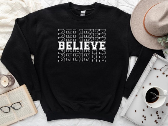 Believe Sweatshirt, Christian Sweatshirt, Believer Hoodie, Believe Sweater, Jesus Lover Shirt, God Love Sweatshirt, Church Sweatshirt