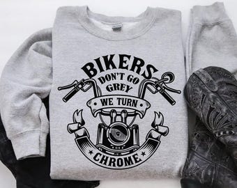 バイカーズ・ドント・ゴー・グレー・ウィー・ターン・クローム・スウェットシャツ、面白いバイク用セーター、バイクギフトTシャツ、面白いバイカーバイクギフト、バイクライドパーカー