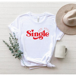 Japp fortfarande singeltröja, rolig singeltröja, sarkastisk alla hjärtans dag-t-shirt, anti-alla hjärtans dag-t-shirt, singel-t-shirt, fortfarande singeltröja bild 2
