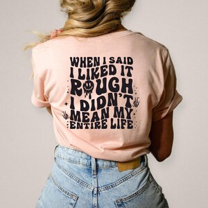 When I Said I Liked It Rough I Didn't Mean My Entire Life Shirt, Rough ...