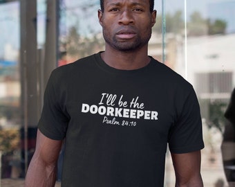 I&#39;ll be the doorkeeper T shirt - Christian T shirt - bible verse shirt - psalm 84:10 - Christian gifts - religious t shirt gift for him