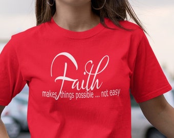 Faith makes things possible... Not easy T shirt | women's T | Christian Shirt | shirt with sayings | Faith shirt | Jesus T shirt for her
