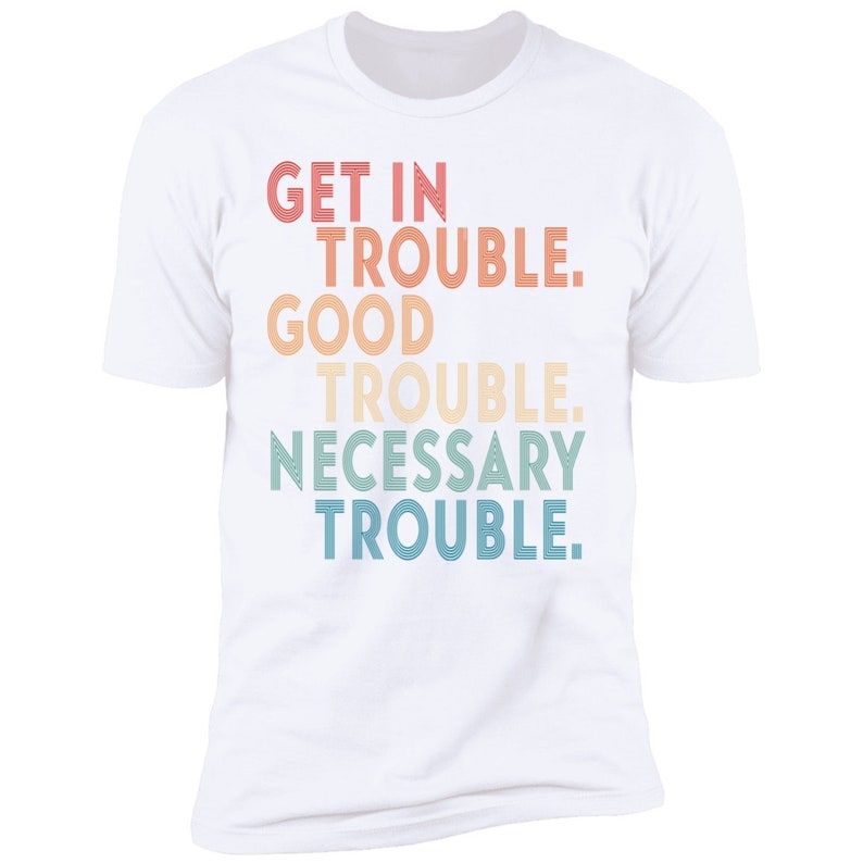 Get in Trouble Necessary Trouble Shirt Good Trouble T Shirt Good Trouble