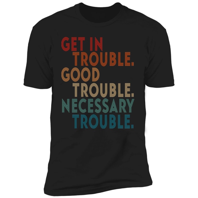 Get in Trouble Necessary Trouble Shirt Good Trouble T Shirt Good Trouble
