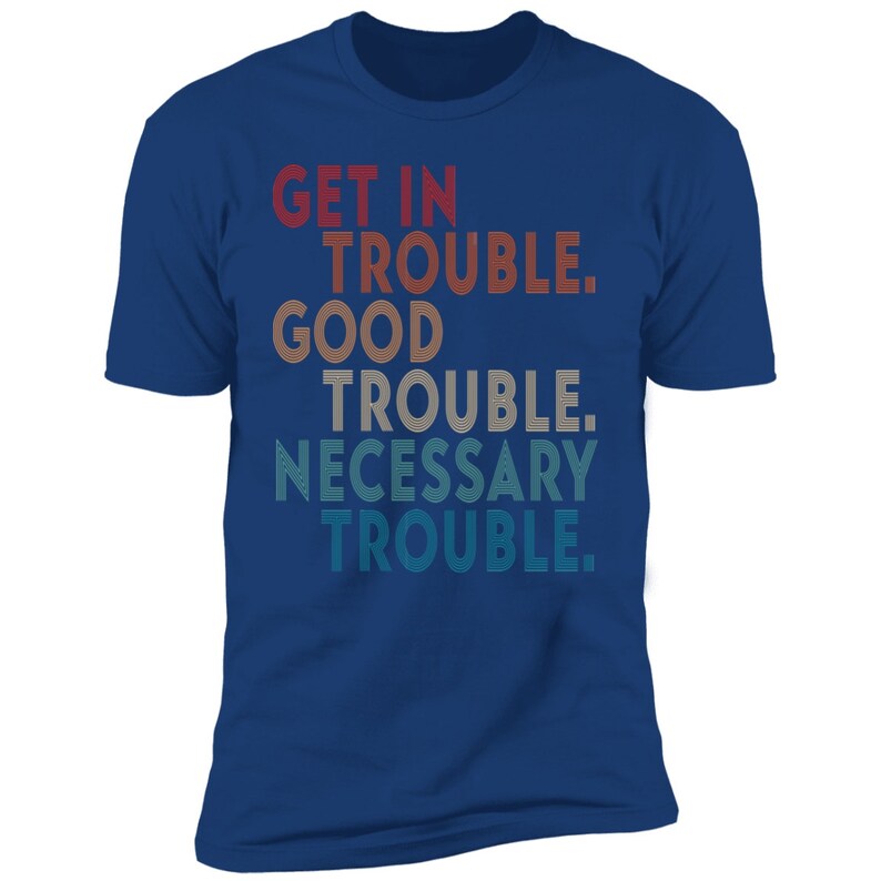 Get in Trouble Necessary Trouble Shirt Good Trouble T Shirt Good Trouble