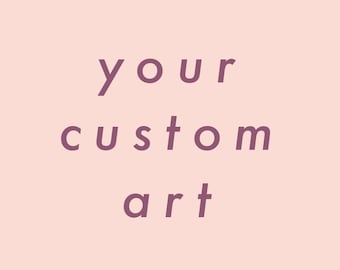 Custom Artwork Made to Order — Message Me With Inquiries — 50 Dollars Minimum ***PRICE VARIES***