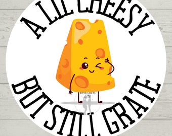 A Lil Cheesy But Still Grate SVG, png, pdf - Sticker svg - Cheese Lover Shirt