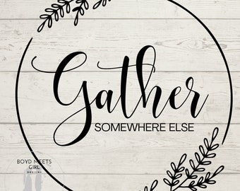 Gather Somewhere Else SVG, pdf, png - Passive Agressive Autumn. - funny fall svg