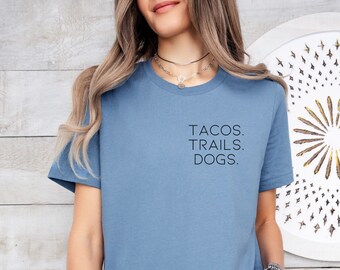 Tacos. trails. dogs. shirt, trail runner shirt, dog lover shirt, dog lover gift, colorado shirt, hiker shirt, hiker gift, taco shirt