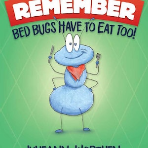 May include: A children's book cover with the title "REMEMBER BED BUGS HAVE TO EAT TOO!" in white text on a red banner. A blue cartoon bug with a red scarf holds a knife and fork. The author's name, Julieann Worthen, is at the bottom.