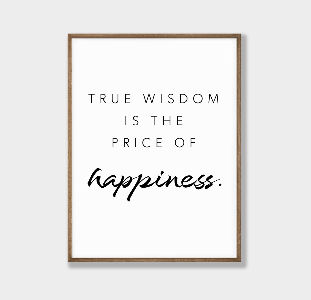 True WISDOM is the PRICE of HAPPINESS Printable Wall Art Etsy