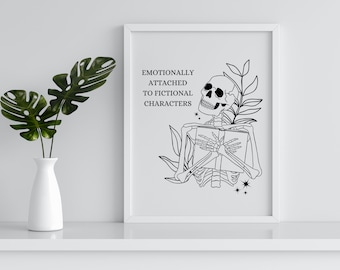 Book Quote Print | Emotionally Attached to Fictional Characters | Skeleton Wall Art | Home Library | Book Quote Bookish Poster Reading Gift