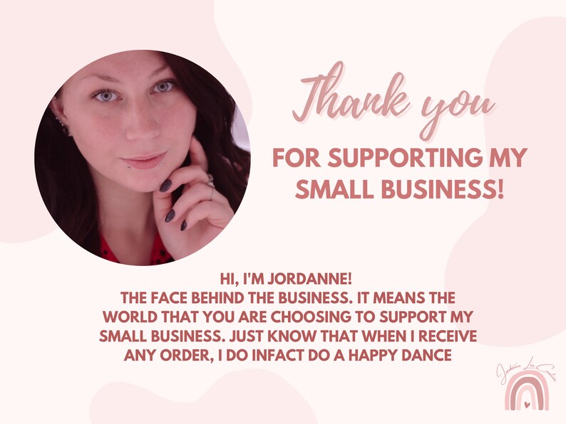 A pink graphic with dark pink text that reads "Thank you for supporting my small business! Hi I'm Jordanne, the face behind the business. It means the world that you are choosing to support my small business"