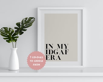 Motivational Quote Print | IDGAF Era Wall Art | In My Era | Gift for Her | Funny Quote Art Print | Gallery Wall Print | Neutral Home Decor