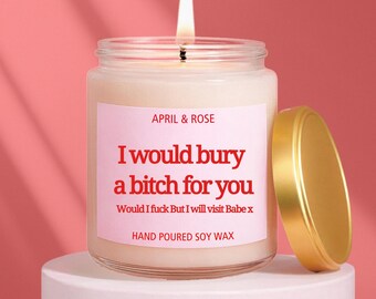 Vela divertida "Enterraría a una perra por ti", regalo de broma para ella, regalos de amistad, diversión de cumpleaños para una amiga, regalo para tu mejor amiga, cera de soja vertida a mano.