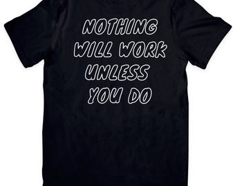 Nothing Will Work Unless You Do Pump Cover Over Sized T-Shirt - Gym Apparel