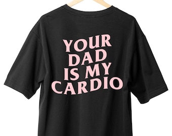 Your Dad Is My Cardio Pump Cover Gym Apparel - Pump Cover - Gym T-shirt - Gym Apparel