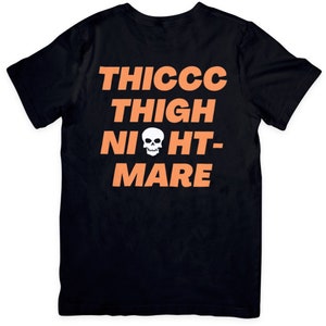 Thiccc Thigh Nightmare w/ Skull Pump Cover - Oversized Spooky T-shirt - Perfect for Gym OR Everyday Wear!