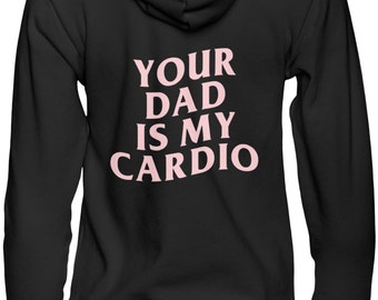 Your Dad Is My Cardio Hoodie - Gildan - Gym And Everyday Apparel
