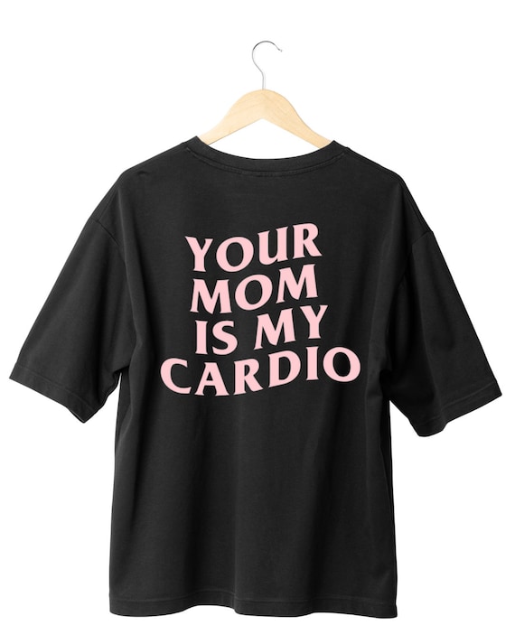 Your Mom Is My Cardio Pump Cover Oversized OR Fitting Gym -  Portugal