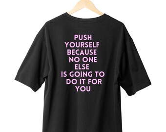 Push Yourself Because No One Else Is Going To Do It For You Pump Cover/ Oversized T-shirt/ Gym Apparel /Fitness and Sports