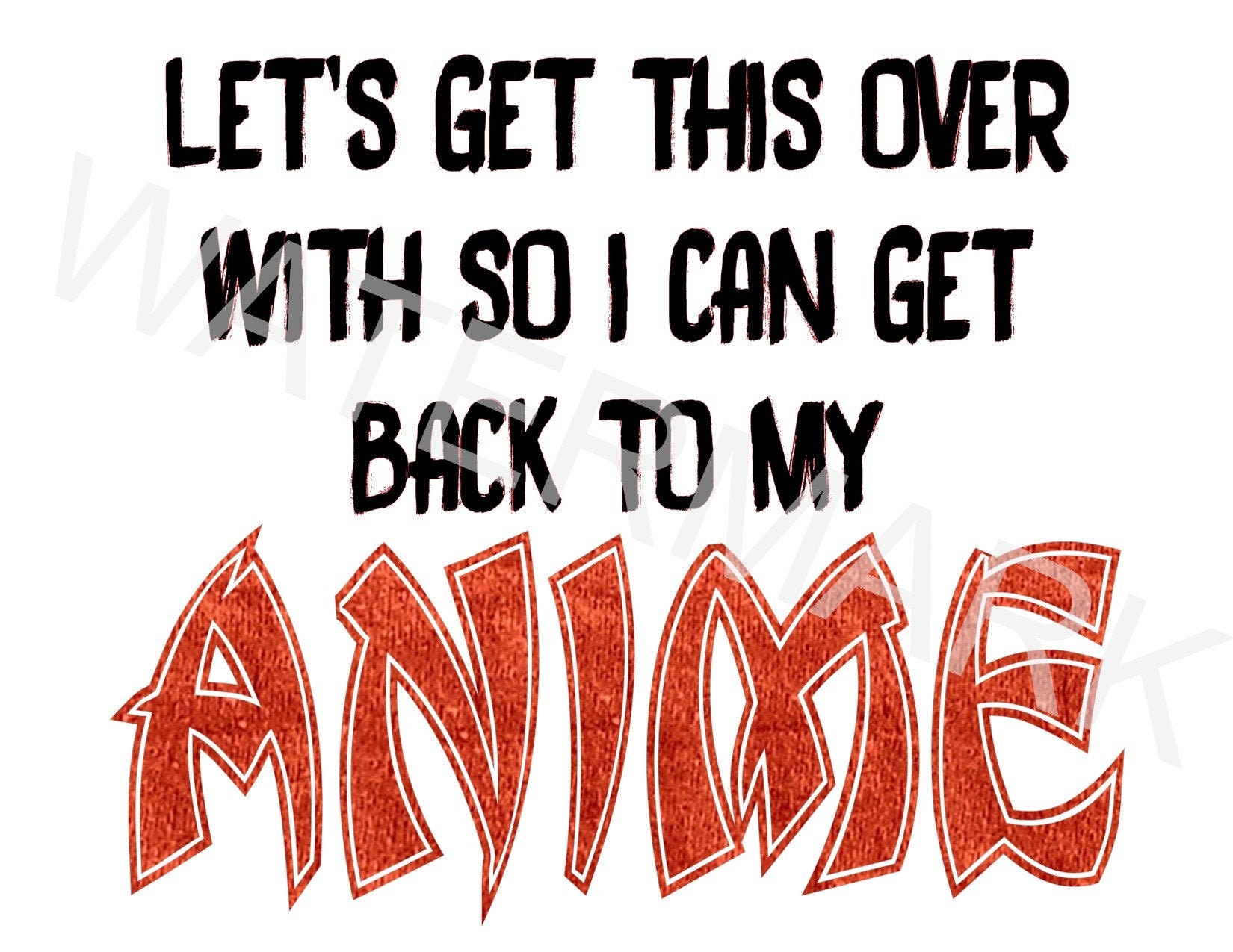 Lets Get This Over With so I Can Get Back to My ANIME! Digital Download ...