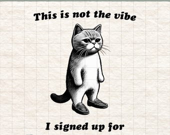 This Is Not the Vibe I Signed Up For PNG, Snarky Cat Meme Sublimation, Funny Sarcastic Animal Design, Grumpy Cat Shirt, Trendy Mood Graphic