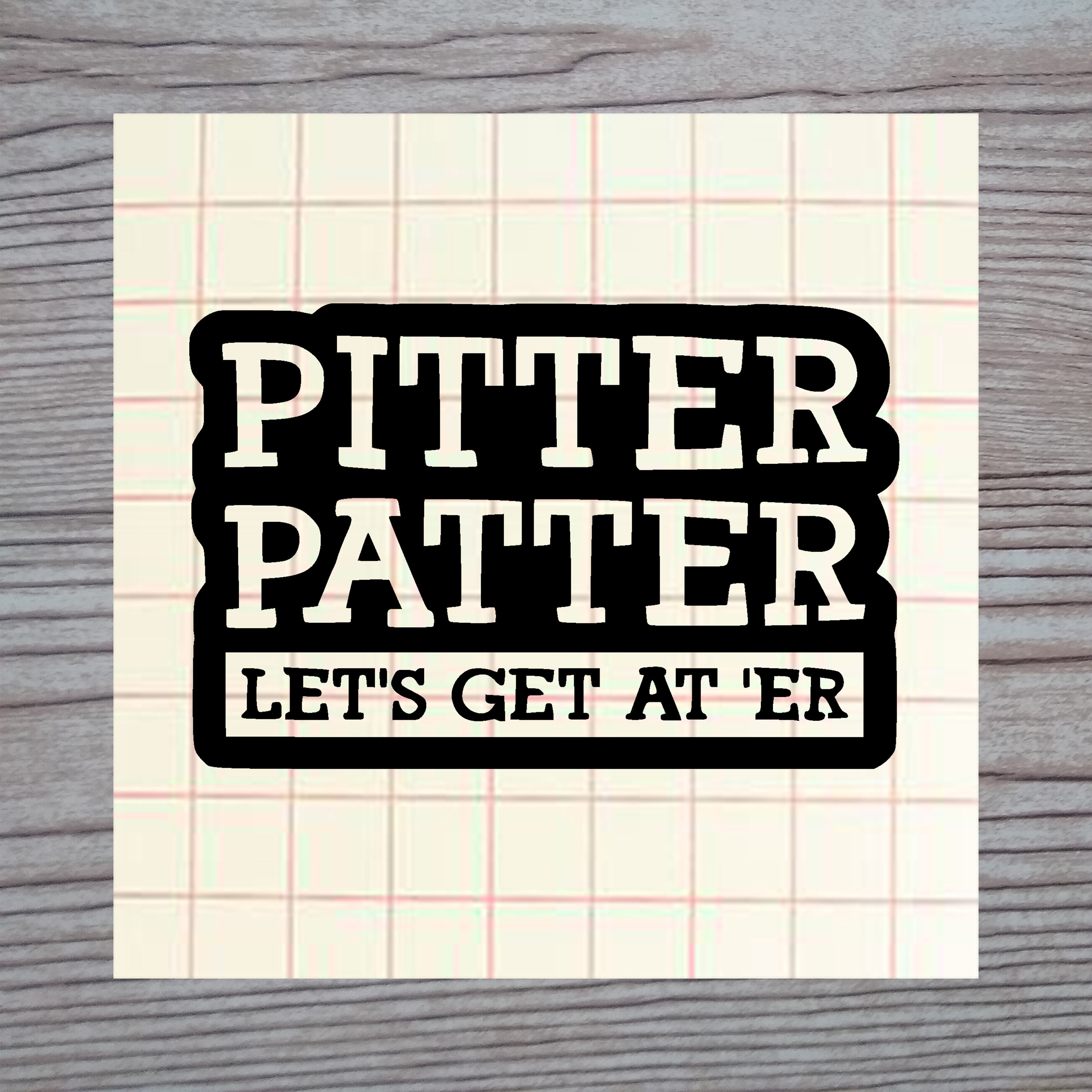 Pitter Patter Let's Get At 'Er Cut Decal Letterkenny Etsy