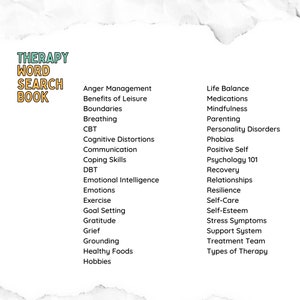 May include: A list of therapy-related words and phrases, including anger management, benefits of leisure, boundaries, breathing, CBT, cognitive distortions, communication, coping skills, DBT, emotional intelligence, emotions, exercise, goal setting, gratitude, grief, grounding, healthy foods, hobbies, life balance, medications, mindfulness, parenting, personality disorders, phobias, positive self, psychology 101, recovery, relationships, resilience, self-care, self-esteem, stress symptoms, support system, treatment team, and types of therapy.