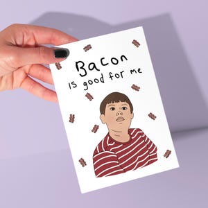 King Curtis Bacon is good for me, King Curtis, Wife Swap, Greeting card, Funny a greeting card