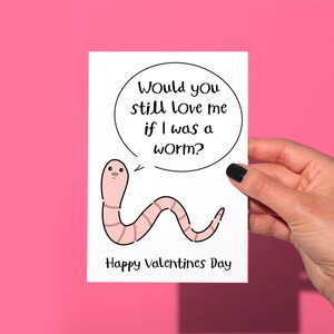 Funny worm valentines day card, would you still love me funny card, funny Valentine’s Day card, funny couple card
