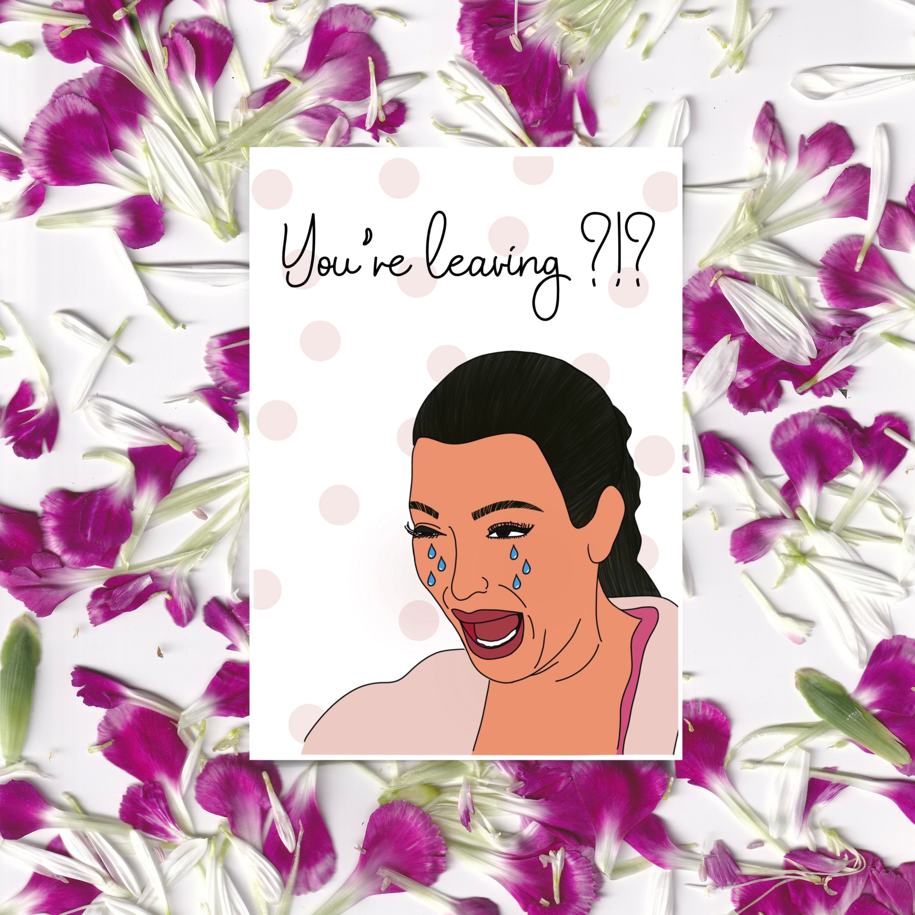 Kim Kardashian crying “you’re leaving” greeting card, funny kardashia…