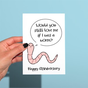 Funny worm Anniversary card, would you still love me funny card, funny Valentine’s Day card, funny couple card