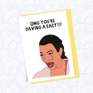 Kim Kardashian crying “you’re having a baby” pregnancy card greeting card, funny kardashian card, funny card