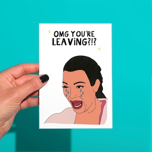 Carte de voeux Kim Kardashian en train de pleurer « tu pars », carte kardashian rigolote, carte rigolote