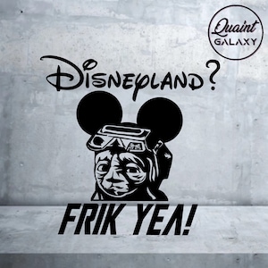 May include: Black and white illustration of a character from the movie E.T. wearing Mickey Mouse ears and a pair of goggles. The text "Disneyland?" is above the character and the text "Frik Yea!" is below the character.