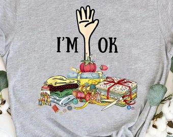 Quilting Machine I'm Ok Shirt, Funny Quilting Shirt, Funny Sewing Shirt, Quilting Lover Shirt, Sewing Lover Shirt, Quilter Shirt,Sewer Gift