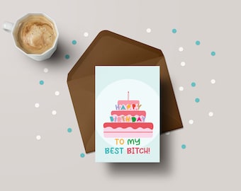 Happy Birthday To My Best Bitch! - Best Friend Birthday Greeting Card - GC06