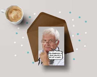 My Diagnosis Is, You&#39;re A Bit Of A Cunt – Funny Friend Birthday Greeting Card