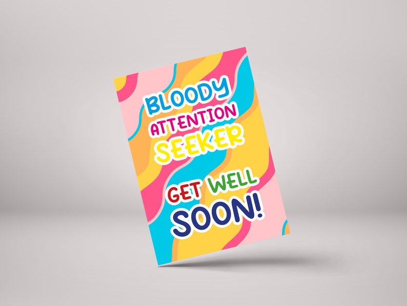 Bloody Attention Seeker! Get Well Soon Card - Humorous Recovery