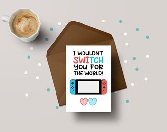 I Wouldn&#39;t Switch You For The World! - Funny Gamer Valentines Greeting Card - GC62