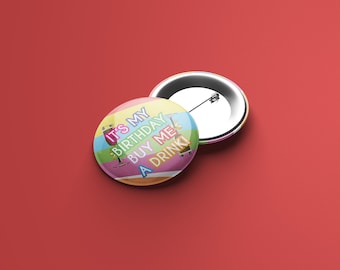 It&#39;s My Birthday, Buy Me A Drink Badge - 58mm badge - Birthday Badge / Pin - Present filler