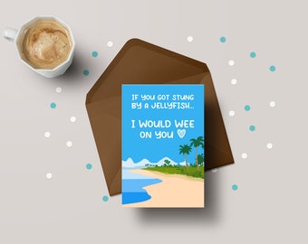 If You Got Stung By A Jellyfish, I Would Wee On You! - Partner / Funny Valentines Greeting Card - GC91