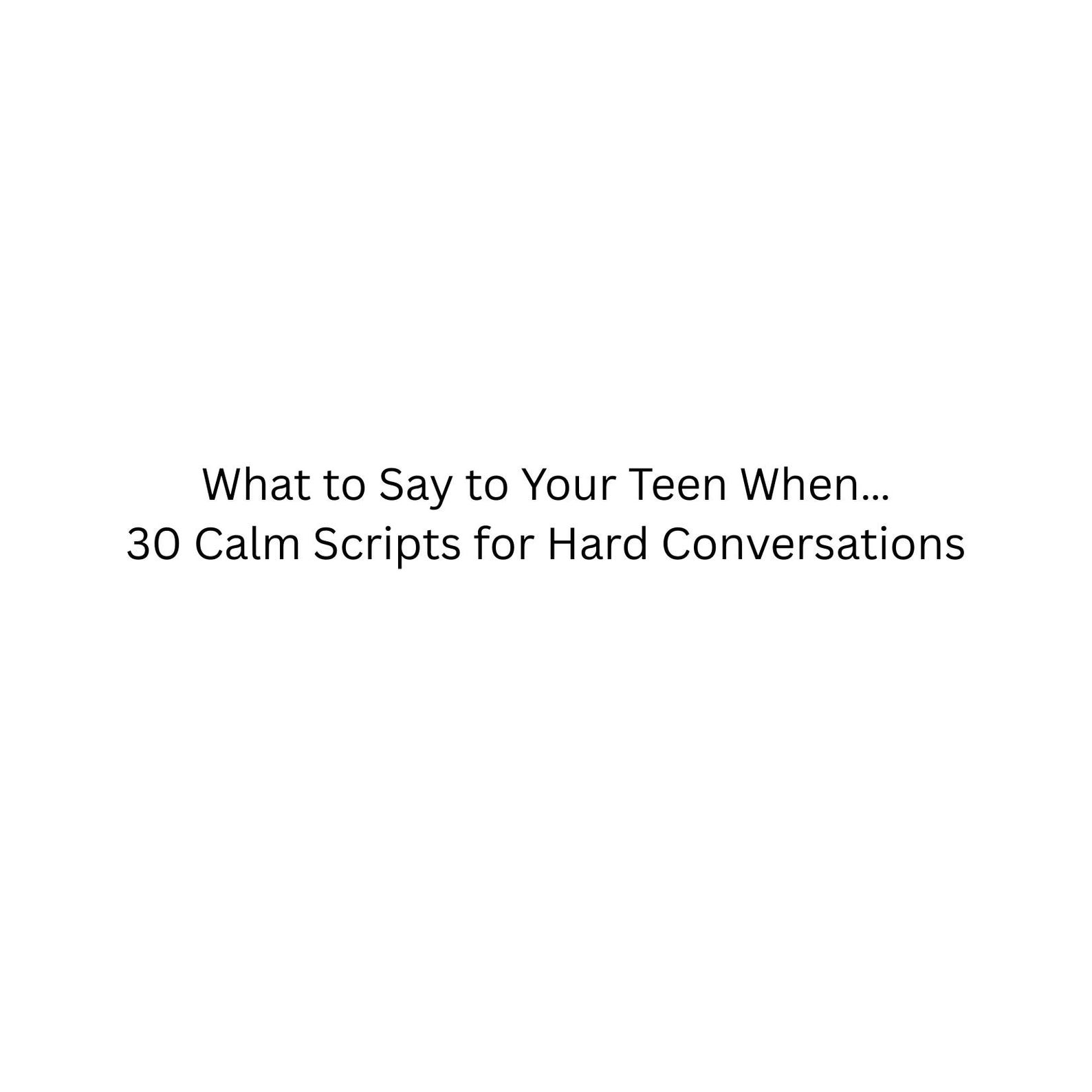 What to Say to Your Teen When....teen Parenting Scripts, Calm ...