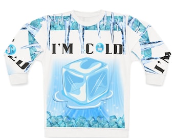 I'm Cold Unisex Sweatshirt