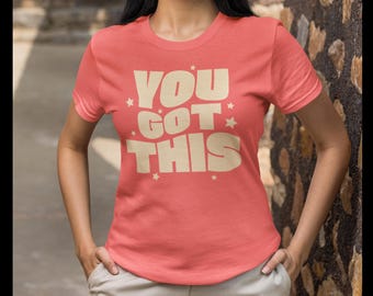 You Got This Motivational T-Shirt: Inspiring Unisex Tee