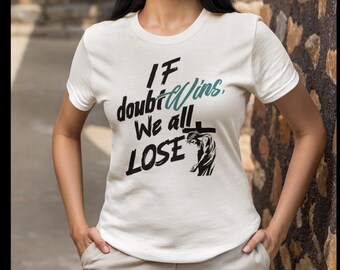 Empowering Statement Tee: "If I Doubt, We All Lose" - Unisex Jersey