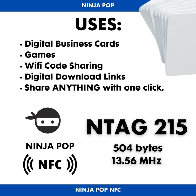 May include: White NFC cards with the text "NINJA POP" and "USES: Digital Business Cards, Games, Wifi Code Sharing, Digital Download Links, Share ANYTHING with one click." The cards also have the text "NTAG 215, 504 bytes, 13.56 MHz."