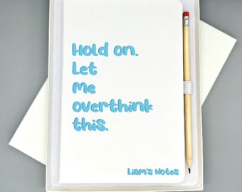 Hold on. Let me overthink this - Funny Quote Notepad Notebook Journal - Personalise with name